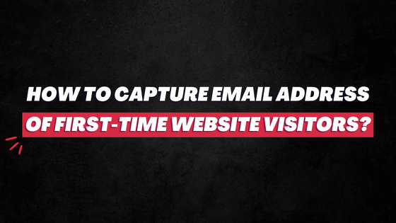 Capture email address of first-time website visitors