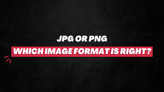 JPG or PNG- which is better?