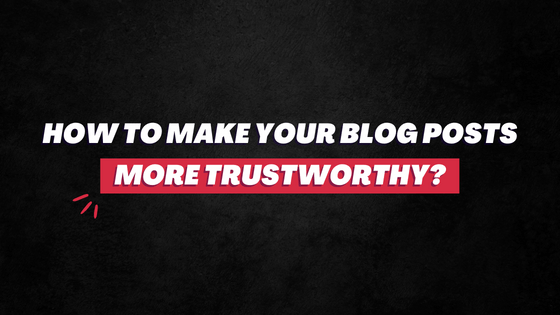 Make blog posts more trustworthy