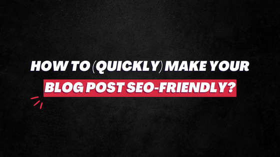 How to make blog post SEO friendly
