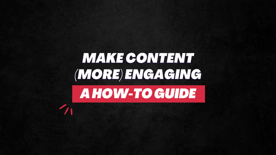 Make content engaging