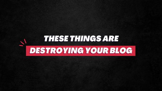 Things that destroy blog